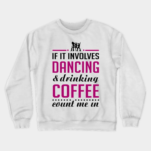 Dancing and Coffee Funny T-shirt Crewneck Sweatshirt by KsuAnn